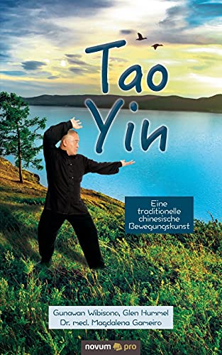 Tao Yin: Eine traditionelle chinesische Bewegungskunst von novum Verlag