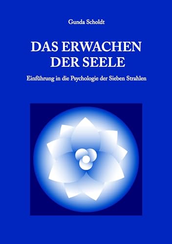 Das Erwachen der Seele: Einführung in die Psychologie der Sieben Strahlen von Books on Demand GmbH