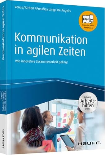 Kommunikation in agilen Zeiten - inkl. Arbeitshilfen online: Wie innovative Zusammenarbeit gelingt (Haufe Fachbuch) von Haufe Lexware GmbH
