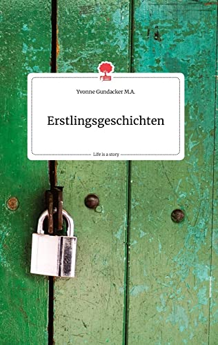 Erstlingsgeschichten. Life is a Story - story.one von story.one publishing