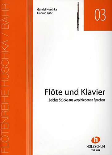 Flötenreihe Huschka / Bähr: Flöte und Klavier - Leichte Stücke aus verschiedenen Epochen: Leichte Stücke aus verschiedenen Epochen Flötenreihe Huschka / Bähr