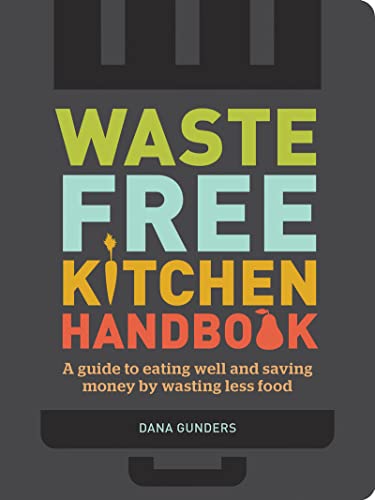 Waste-Free Kitchen Handbook: A Guide to Eating Well and Saving Money By Wasting Less Food (Zero Waste Home, Zero Waste Book, Sustainable Living Book)