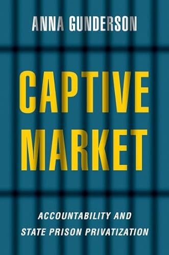 Captive Market: Accountability and State Prison Privatization (Studies in Postwar American Political Development)