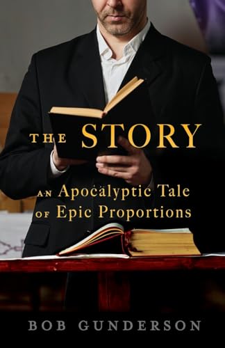 The Story: An Apocalyptic Tale of Epic Proportions von Xulon Press