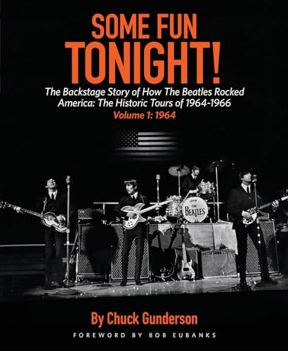 Some Fun Tonight!: The Backstage Story of How the Beatles Rocked America: The Historic Tours of 1964-1966: 1964