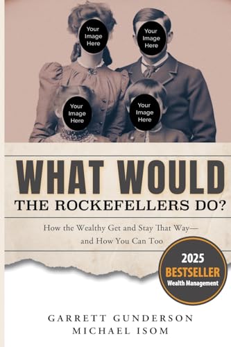 What Would the Rockefellers Do?: How the Wealthy Get and Stay That Way, and How You Can Too von CREATESPACE