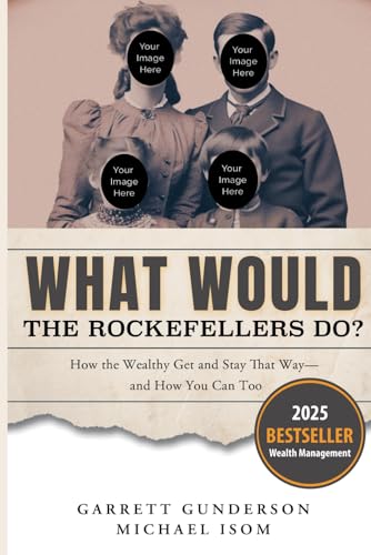 What Would the Rockefellers Do?: How the Wealthy Get and Stay That Way...and How You Can Too von RipWater