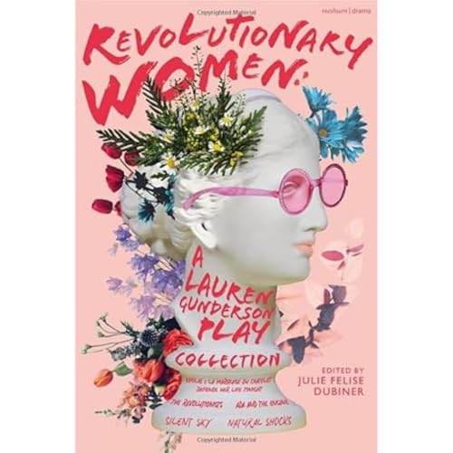 Revolutionary Women: A Lauren Gunderson Play Collection: Emilie: La Marquise du Châtelet Defends Her Life Tonight; The Revolutionists; Ada and the ... Shocks (Methuen Drama Play Collections)