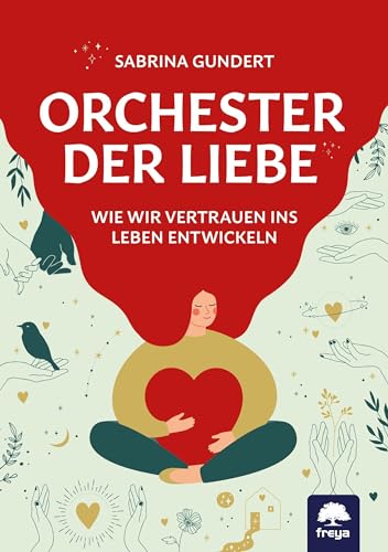 Orchester der Liebe: Wie wir Vertrauen ins Leben entwickeln