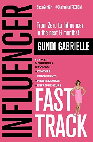 Influencer Fast Track: From Zero to Influencer in the next 6 Months!: 10X Your Marketing & Branding for Coaches, Consultants, Professionals & Entrepreneurs (Passive Income Freedom Series) von Independently Published