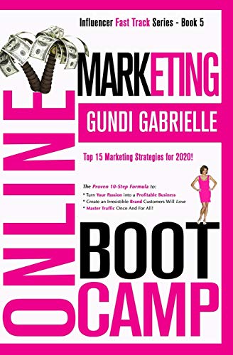 ONLINE MARKETING BOOT CAMP: The Proven 10-Step Formula To Turn Your Passion Into A Profitable Business, Create An Irresistible Brand Customers Will ... And For All! (Passive Income Freedom Series)