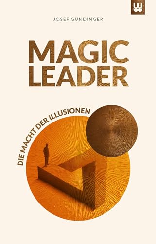 MAGIC LEADER: Die Macht der Illusionen von Werdewelt Verlags- und Medienhaus
