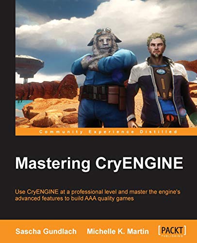 Mastering CryENGINE: Use Cryengine at a Professionl Level and Master the Engine Advanced Features to Build AAA Quality Games von Packt Publishing