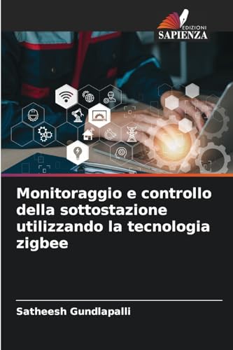 Monitoraggio e controllo della sottostazione utilizzando la tecnologia zigbee von Edizioni Sapienza