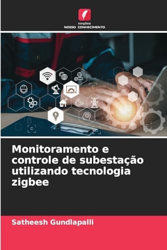 Monitoramento e controle de subestação utilizando tecnologia zigbee von Edições Nosso Conhecimento