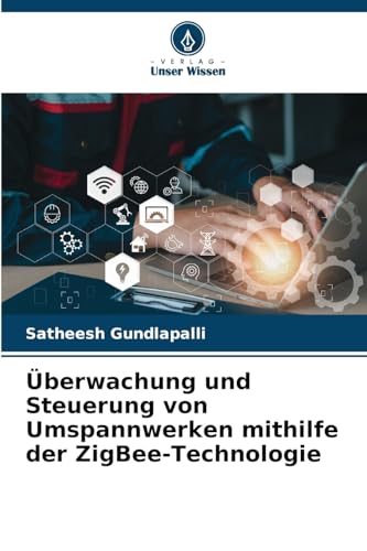 Überwachung und Steuerung von Umspannwerken mithilfe der ZigBee-Technologie von Verlag Unser Wissen