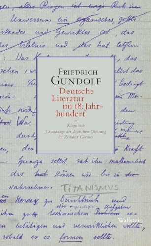 Deutsche Literatur im 18. Jahrhundert: Klopstock. Grundzüge der deutschen Dichtung im Zeitalter Goethes (Friedrich Gundolfs »Geschichte der deutschen Literatur. Heidelberger Vorlesungen 1911-1931«) von Wallstein Verlag