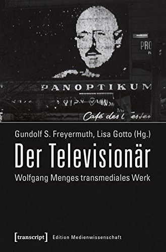 Der Televisionär: Wolfgang Menges transmediales Werk. Kritische und dokumentarische Perspektiven (Edition Medienwissenschaft) von transcript Verlag