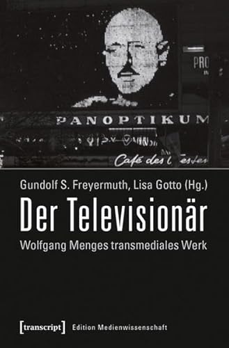 Der Televisionär: Wolfgang Menges transmediales Werk. Kritische und dokumentarische Perspektiven (Edition Medienwissenschaft)