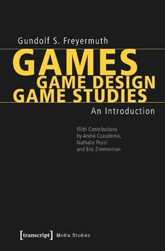 Games | Game Design | Game Studies: An Introduction (With Contributions by André Czauderna, Nathalie Pozzi and Eric Zimmerman) (Edition Medienwissenschaft) von transcript Verlag