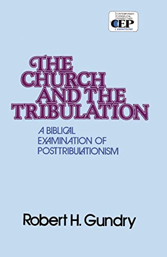 Church and the Tribulation: A Biblical Examination of Posttribulationism von Zondervan