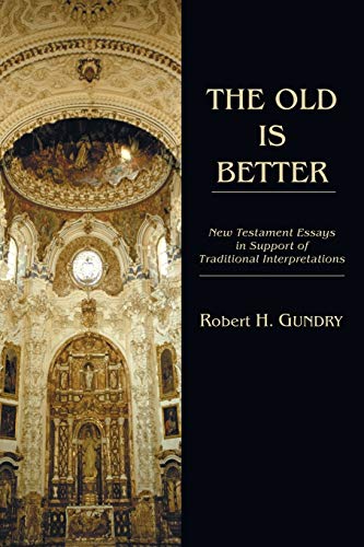 The Old is Better: New Testament Essays in Support of Traditional Interpretations