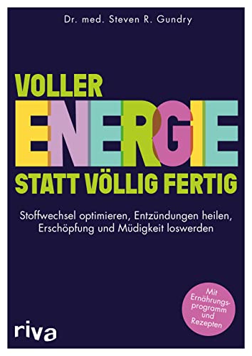 Voller Energie statt völlig fertig: Stoffwechsel optimieren – Entzündungen heilen – Erschöpfung und Müdigkeit loswerden. Mit Ernährungsprogramm und Rezepten von RIVA