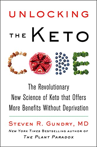 Unlocking the Keto Code: The Revolutionary New Science of Keto That Offers More Benefits Without Deprivation (The Plant Paradox, 7, Band 7)