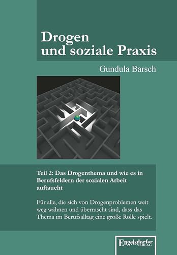 Drogen und soziale Praxis – Teil 2: Das Drogenthema und wie es in Berufsfeldern der sozialen Arbeit auftaucht