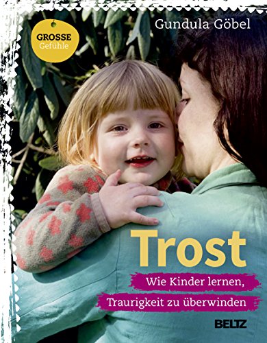 Trost: Wie Kinder lernen, Traurigkeit zu überwinden (Beltz Nikolo)