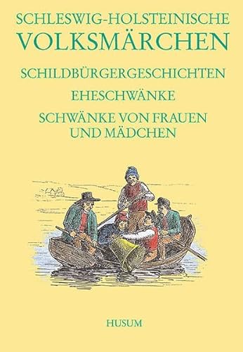 Schleswig-Holsteinische Volksmärchen: Schildbürgergeschichten (AT 1200-1349), Eheschwänke (AT 1350-1439) und Schwänke von Frauen und Mädchen (AT ... von Frauen und Mädchen (AT 1440-1524)