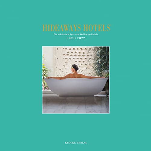 Hideaways Hotels 2021/2022 - Die schönsten Spa- und Wellness-Hotels (Hideaways Hotels. Die schönsten Spa- und Wellness-Hotels)