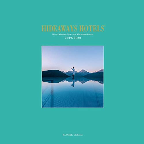 Hideaways Hotels. Die schönsten Spa- und Wellness-Hotels der Welt: Hideaways Hotels-Die schönsten Spa- und Wellness-Hotels 2019/2020 Hideaways Hotels. Die schönsten Spa- und Wellness-Hotels der Welt: Hideaways Hotels-Die schönsten Spa- und Wellness-Hotels 2019/2020