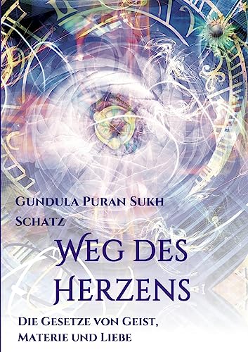 Weg des Herzens: Die Gesetze von Geist, Materie und Liebe