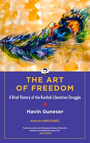 The Art of Freedom: A Brief History of the Kurdish Liberation Struggle (Kairos) von PM Press