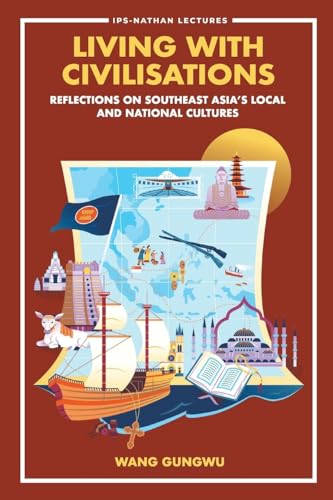 Living With Civilisations: Reflections On Southeast Asia's Local And National Cultures (IPS-Nathan Lecture Series, Band 0)