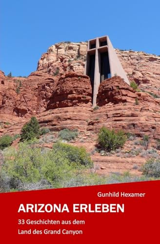 Arizona erleben: 33 Geschichten aus dem Land des Grand Canyon