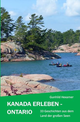 Kanada erleben - Ontario: 33 Geschichten aus dem Land der großen Seen: 33 Geschichten aus dem Land der großen Seen