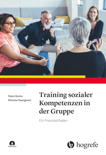 Training sozialer Kompetenzen in der Gruppe: Ein Praxisleitfaden von Hogrefe Verlag
