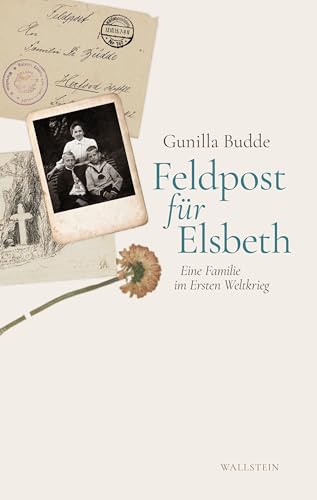 Feldpost für Elsbeth: Eine Familie im Ersten Weltkrieg von Wallstein Verlag GmbH