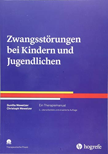 Zwangsstörungen bei Kindern und Jugendlichen: Ein Therapiemanual (Therapeutische Praxis) von Hogrefe Verlag GmbH + Co.
