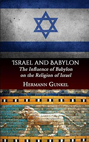 Israel and Babylon: The Influence of Babylon on the Religion of Israel