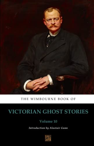 The Wimbourne Book of Victorian Ghost Stories: Volume 10