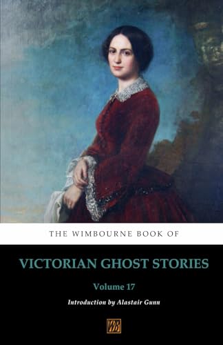 The Wimbourne Book of Victorian Ghost Stories: Volume 17 The Wimbourne Book of Victorian Ghost Stories: Volume 17 von Wimbourne Books