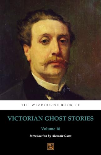 The Wimbourne Book of Victorian Ghost Stories: Volume 18 von Wimbourne Books