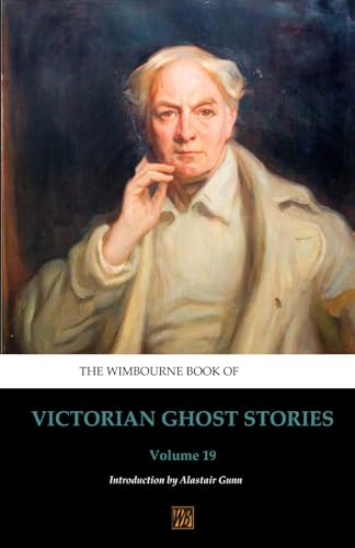 The Wimbourne Book of Victorian Ghost Stories: Volume 19