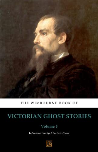 The Wimbourne Book of Victorian Ghost Stories: Volume 5
