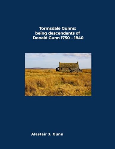 Tormsdale Gunns: being descendants of Donald Gunn 1750 - 1840 von Lulu.com