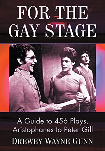 For the Gay Stage: A Guide to 456 Plays, Aristophanes to Peter Gill von McFarland