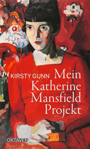 Mein Katherine Mansfield Projekt (Oktaven: Die literarische Reihe für Kunst im Leben und Lebenskunst)